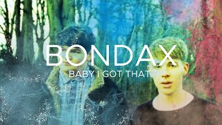 BONDAX - Baby I Got That