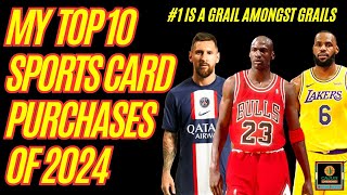 2024 Was a GREAT YEAR - My 10 Biggest Sports Card Purchases