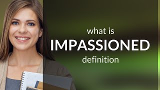 Impassioned | IMPASSIONED meaning