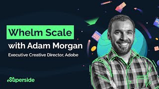 Exploring the Whelm Scale with Adam Morgan ECD at Adobe