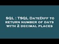 SQL : TSQL DateDiff to return number of days with 2 decimal places