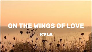 ON THE WINGS OF LOVE - KYLA (LYRICS)