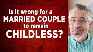 Is It Wrong for a Married Couple to Decide to Be Childless? | Little Lessons with David Servant