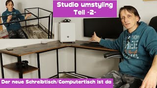 Studio umstyling Teil -2- | Der neue Schreibtisch/Computertisch ist da