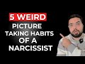 5 Weird Picture Taking Habits of a Narcissist