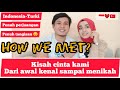 Indonesia - Turki | HOW WE MET? | Inilah kisah Awal Bagaimana kami kenal sampai Menikah | 🇮🇩❤️🇹🇷