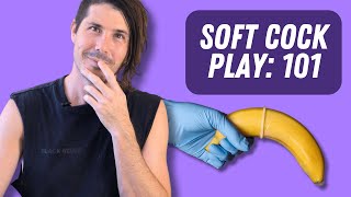 Soft Cock Play: How To Have Fun \u0026 Sex With A Soft Penis