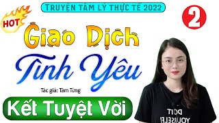 [Tập 2 Kết]  Giao Dịch Tình Yêu - Siêu phẩm truyện tâm lý 2022 - MC Thu Huệ Đọc Truyện Audio