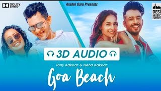 GOA WALE BEACH PE  3D Audio | Tony Kakkar, Neha Kakkar, Aditya Narayan & Kat