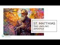 St  Matthias The Unsung Apostle: Illuminating the Life and Legacy