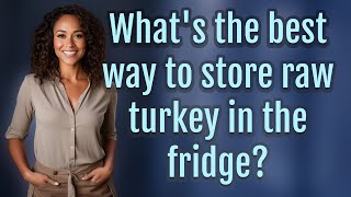 What's the best way to store raw turkey in the fridge?