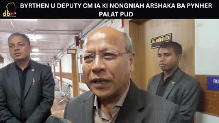 BYRTHEN U DEPUTY CM IA KI NONGNIAH ARSHAKA BA PYNHER PALAT PUD