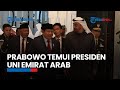 Bertemu Presiden Uni Emirat Arab, Menhan Prabowo Bahas Kerja Sama Pertahanan dan Isu Internasional