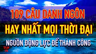 109 Câu Danh Ngôn Hay Nhất Mọi Thời Đại | Nguồn Động Lực Lớn Để Thành Công