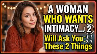 If she wants intimacy, she'll ask you these 2 questions Female Psychology