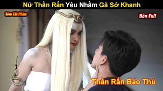 [Review Phim] Độc Xà | Xà Tinh Trót Si Mê Gã Sở Khanh| Tóm tắt Phim Thái hay