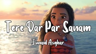 JUNAID ASGHAR - TERE DAR PAR SANAM[Slowed + Reverb]