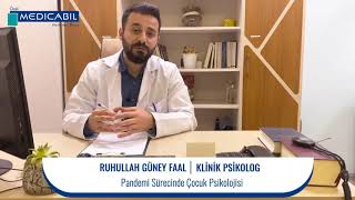 Uzman Klinik Psikolog Ruhullah Güney FAAL, Pandemi Sürecinde Çocuk Psikolojisi, MEDICABIL