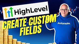 How to Create Custom Fields in GoHighLevel Complete Tutorial