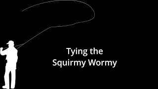 Tying the Squirmy Wormy