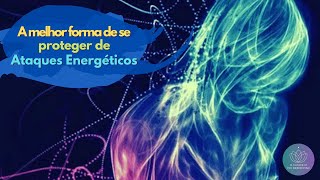 A melhor forma de se PROTEGER de Ataques Energéticos ⚡