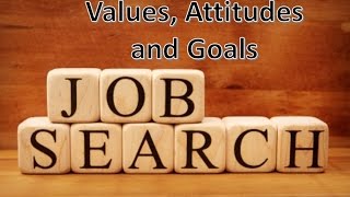 Job Search Skills - Values, Attitude, and Goals
