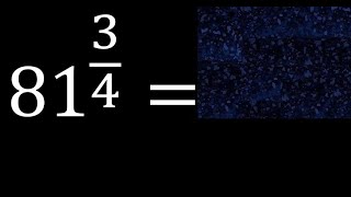 81 exponent 3/4 , number with fraction power, fractional exponent