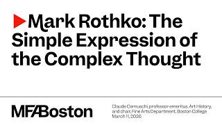 Mark Rothko: The Simple Expression of the Complex Thought
