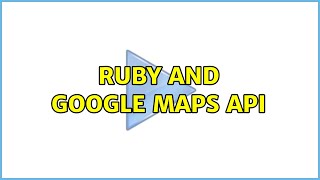 Ruby and Google Maps API