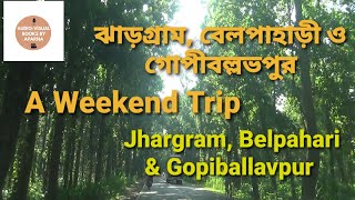 JHARGRAM, BELPAHARI \u0026 GOPIBALLAVPUR : A WEEKEND TOUR. @audiovisualbooksbyaparna9624