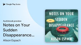 Notes on Your Sudden Disappearance: A Novel by Alison Espach · Audiobook preview