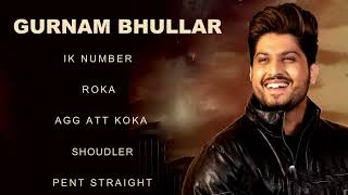 Gurnam Bhullar All Songs | Gurnam Bhullar New Punjabi Songs | Best of Gurnam Bhullar Ik Number Songs