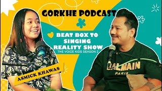 GORKHE PODCAST II SL Podcast with  Asmick Khawas S1 EP 16 II Beat Box to Singing Reality Show II