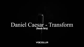 Daniel Caesar - Transform (feat. Charlotte Day Wilson) (Acapella/Vocals Only)
