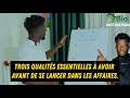 Leçon N1: les trois qualités essentielles pour réussir dans le business. #Bio_Motivation.