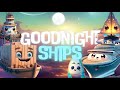 Goodnight Ships🚢🌙THE ULTIMATE Calming Sleep Story for Babies and Toddlers with Relaxing Music