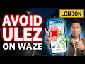 How to Avoid ULEZ on Waze | Step-by-Step Guide