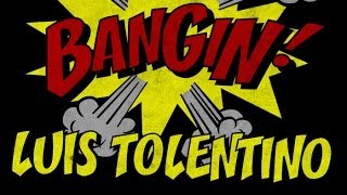 Luis Tolentino - Bangin!