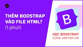 Nhúng BOOTSTRAP vào HTML nhanh chóng, dễ dàng| Học Bootstrap cùng unitop.vn