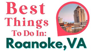 Best Things To Do In Roanoke, Virginia: Can't Miss These Attractions and Dining!