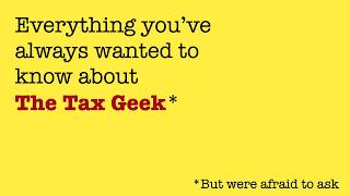 Everything you've always wanted to know about The Tax Geek--but were afraid to ask