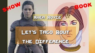 Let's Taco Bout the Difference: Rhea Royce (Asoiaf Game of Thrones)