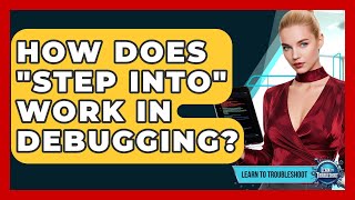 How Does "Step Into" Work In Debugging? - Learn To Troubleshoot