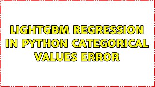 LightGBM Regression in python categorical values error
