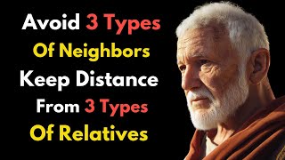 3 Types of Neighbors to Avoid, 3 Types of Relatives to Keep Your Distance From | STOIC PHILOSOPHY