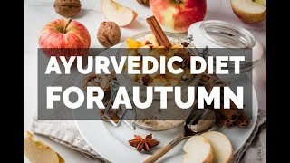 Ayurvedic Diet for Fall - Seasonal Diet for Autumn