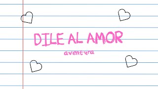 Aventura - Dile Al Amor | Letra