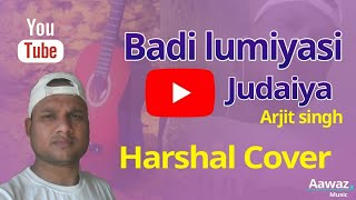 Song: Lambiyan Si Judaiyan Singer: Arijit Singh Lyrics: Amitabh Bhattacharya Harshal cover