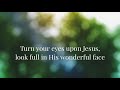 Turn your eyes upon Jesus (We Turn) w/ lyrics