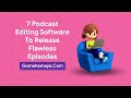 7 Podcast Editing Software To Release Flawless Episodes